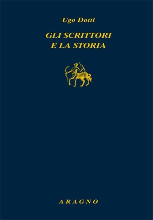 Gli scrittori e la storia - Ugo Dotti - copertina