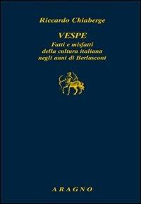Vespe. Fatti e misfatti della cultura italiana negli anni di Berlusconi - Riccardo Chiaberge - copertina