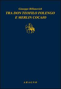 Tra don Teofilo Folengo e Merlin Cocaio - Giuseppe Billanovich - copertina