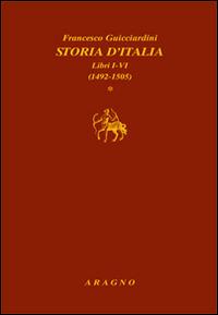 Storia d'Italia. Libri I-VI (1492-1505), libri VII-XIII (1506-1520), libri XIV-XX (1521-1534) - Francesco Guicciardini - copertina