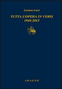 Tutta l'opera in versi 1944-2015 - Luciano Luisi - copertina