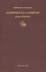 L'assedio e la Comune. Parigi 1870-1871