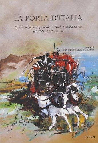 La porta d'Italia. Diari e viaggiatori polacchi in Friuli Venezia Giulia dal XVI al XIX secolo