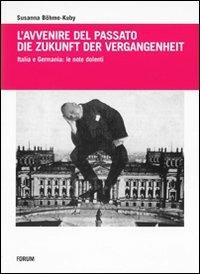 L'avvenire del passato-Die Zukunft der Vergangenheit. Italia e Germania: le note dolenti - Susanna Böhme-Kuby - copertina