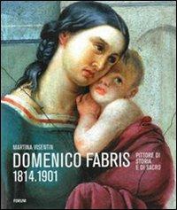 Domenico Fabris 1814-1901. Pittore di storia e di sacro - Martina Visentin - copertina