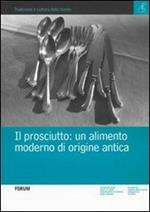 Il prosciutto. Un alimento moderno di origine antica