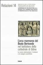 L' arca marmorea del beato Bertrando nel battistero della cattedrale di Udine. La nuova sistemazione, il restauro e le indagini scientifiche