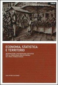 Economia, statistica e territorio. Informazione e metodologia statistica per la conoscenza dell'economia del Friuli Venezia Giulia - Gian Pietro Zaccomer - copertina