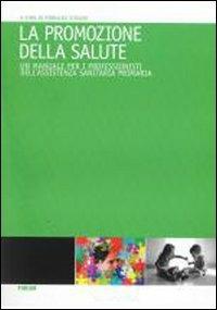 La promozione della salute. Un manuale per i professionisti dell'assistenza sanitaria primaria - copertina