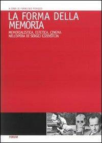 La forma della memoria. Memorialistica, estetica, cinema nell'opera di Sergej Ejzenstein - copertina