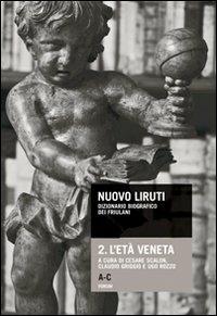 Nuovo Liruti. Dizionario biografico dei friulani. Vol. 2: L'età veneta - copertina