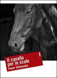 Il cavallo per le scale - Pavel Vilikovsky - copertina