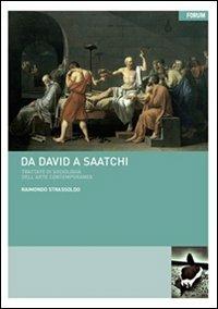 Da David a Saatchi. Trattato di sociologia dell'arte contemporanea - Raimondo Strassoldo - copertina