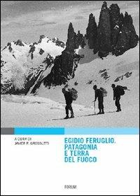 Egidio Feruglio. Patagonia e Terra del fuoco - Javier Grossutti - copertina