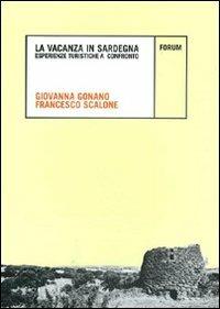 La vacanza in Sardegna. Esperienze turistiche a confronto - Giovanna Gonano,Francesco Scalone - copertina