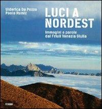 Luci a Nord Est. Immagini e parole dal Friuli Venezia Giulia - Ulderica Da Pozzo,Paolo Rumiz - copertina