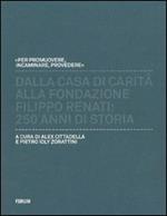Dalla casa di carità alla fondazione «Filippo Renati». 250 anni di storia
