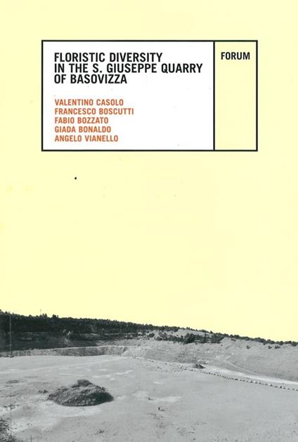 Floristic diversity in the S. Giuseppe Quarry of Basovizza - Valentino Casolo,Francesco Boscutti,Fabio Bozzato - copertina