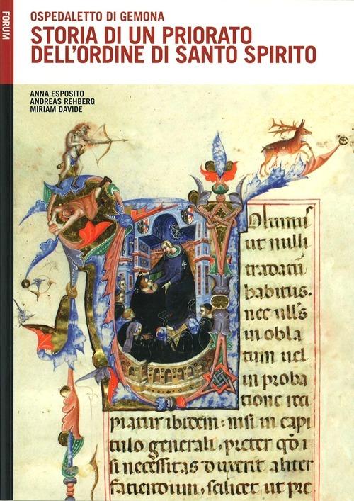 Storia di un priorato dell'ordine di Santo Spirito. Ospedaletto di Gemona - Miriam Davide,Anna Esposito,Andreas Rehberg - copertina