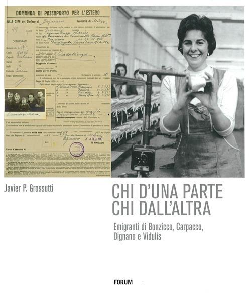 Chi d'una parte chi dall'altra. Emigranti di Bonzicco, Carpacco, Dignano e Vidulis - Javier P. Grossutti - copertina