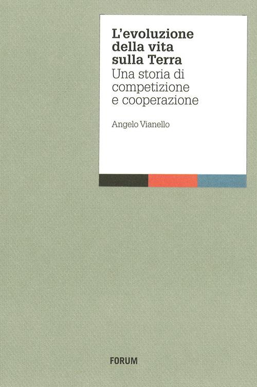 L' evoluzione della vita sulla terra. Una storia di competizione e cooperazione - Angelo Vianello - copertina