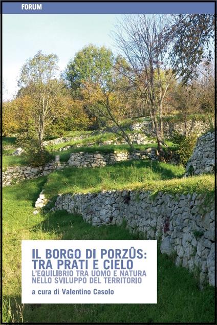 Il borgo di Porzus: tra prati e cielo. L'equilibrio tra uomo e natura nello sviluppo del territorio - copertina