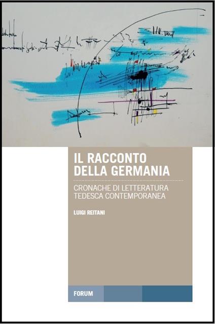 Il racconto della Germania. Cronache di letteratura tedesca contemporanea - Luigi Reitani - copertina