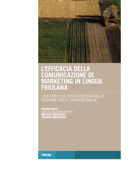 L' efficacia della comunicazione di marketing in lingua friulana. Una verifica con inchiesta nella regione Friuli Venezia Giulia - Franco Rosa - copertina
