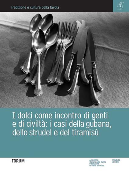 I dolci come incontro di genti e di civiltà. I casi della gubana, dello strudel e del tiramisù - copertina
