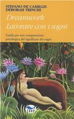 Dreamwork: lavorare con i sogni. Guida per una comprensione psicologica del significato dei sogni