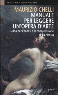 Manuale per leggere un'opera d'arte. Guida per l'analisi e la comprensione della pittura - Maurizio Chelli - copertina