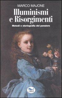 Illuminismi e Risorgimenti. Metodi e storiografia del pensiero - Marco Majone - copertina