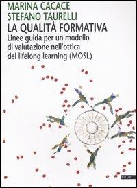 La qualità formativa. Linee guida per un modello di valutazione nell'ottica del lifelong learning (MOSL) - Marina Cacace,Stefano Taurelli - copertina