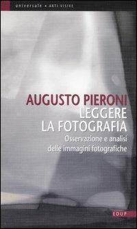 Leggere la fotografia. Osservazione e analisi delle immagini fotografiche - Augusto Pieroni - copertina