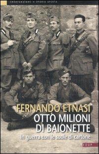 Otto milioni di baionette. In guerra con le suole di cartone. Ediz. illustrata - Fernando Etnasi - copertina