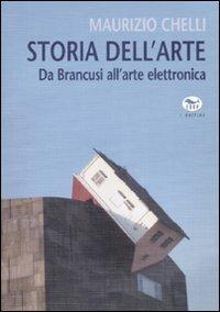 Storia dell'arte. Da Brancusi all'arte elettronica - Maurizio Chelli - copertina