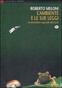 L'ambiente e le sue leggi. La normativa regionale del Lazio - Roberto Meloni - copertina