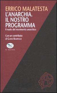 L'anarchia. Il nostro programma. Il ruolo del movimento anarchico - Errico Malatesta - copertina