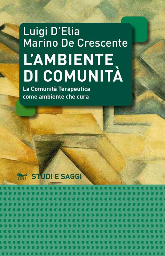 L' ambiente di comunità. La comunità terapeutica come ambiente per la cura - Luigi D'Elia,Marino De Crescente - copertina