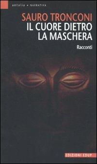 Il cuore dietro la maschera - Sauro Tronconi - copertina