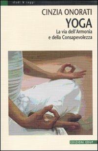Yoga. La via dell'armonia e della consapevolezza. Ediz. illustrata - Cinzia Onorati - copertina
