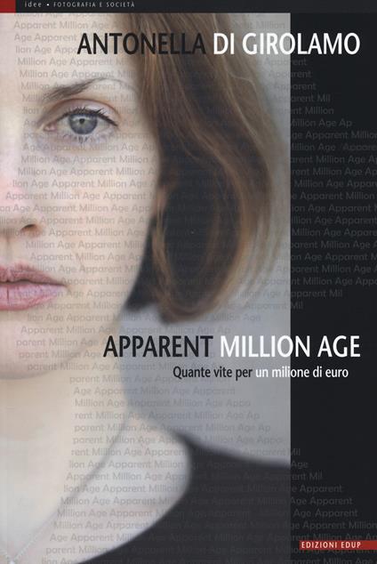 Apparent million age. Quante vite per un milione di euro - Antonella Di Girolamo - copertina
