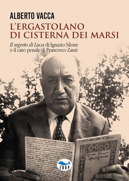 L'ergastolano di Cisterna dei Marsi. «Il segreto di Luca» di Ignazio Silone e il caso penale di Francesco Zauri - Alberto Vacca - copertina