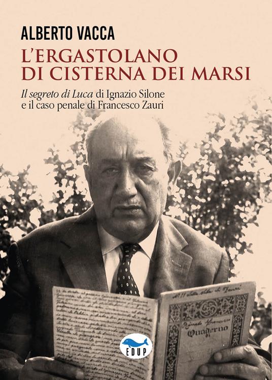 L'ergastolano di Cisterna dei Marsi. «Il segreto di Luca» di Ignazio Silone e il caso penale di Francesco Zauri - Alberto Vacca - copertina