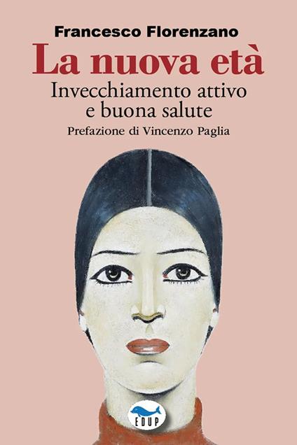 La nuova età. Invecchiamento attivo e buona salute - Francesco Florenzano - copertina