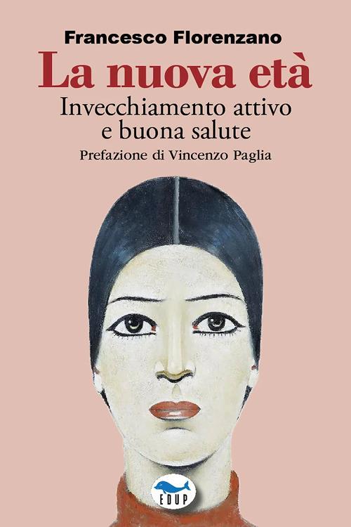 La nuova età. Invecchiamento attivo e buona salute - Francesco Florenzano - copertina