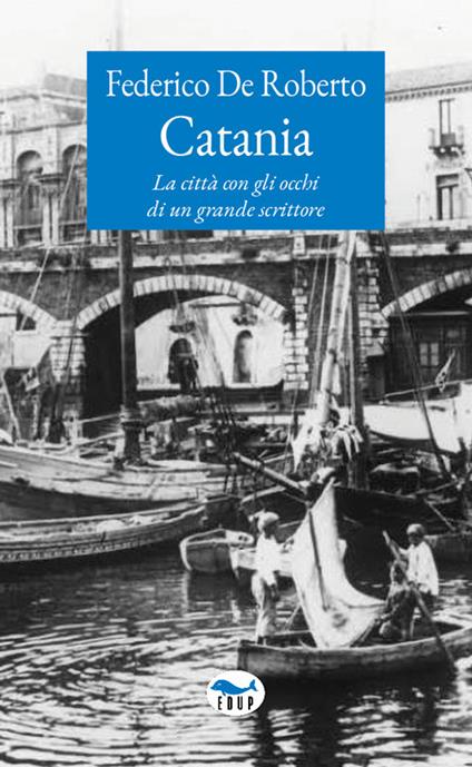 Catania. La città con gli occhi di un grande scrittore - Federico De Roberto - copertina