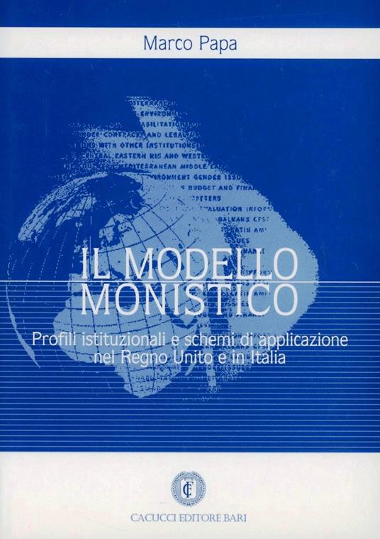 Il modello monistico. Profili istituzionali e schemi di applicazione nel Regno Unito e in Italia - Marco Papa - copertina