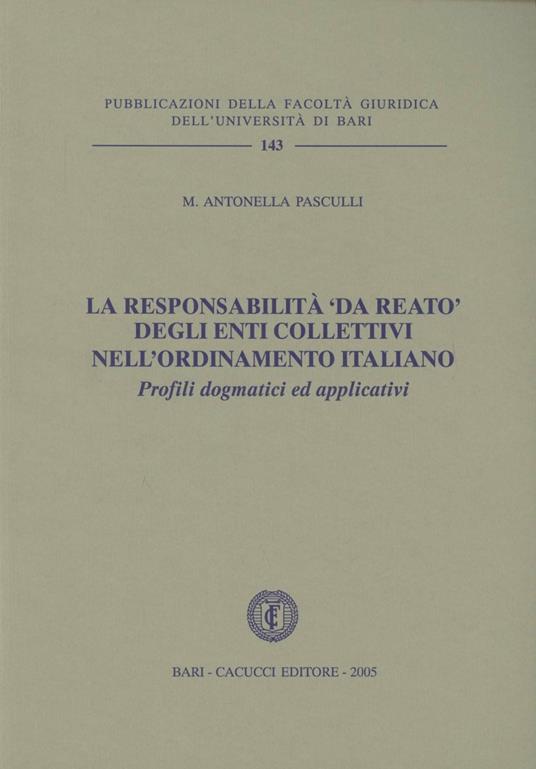La responsabilità «da reato» degli enti collettivi nell'ordinamento italiano. Profili dogmatici ed applicativi - M. Antonella Pasculli - copertina