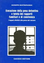 Esecuzione della pena detentiva e tutela dei rapporti familiari e di convivenza. I legami affettivi alla prova del carcere